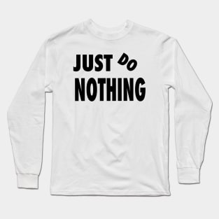 Just do nothing Long Sleeve T-Shirt